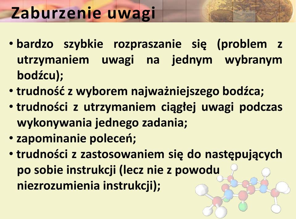 ciągłej uwagi podczas wykonywania jednego zadania; zapominanie poleceń; trudności z