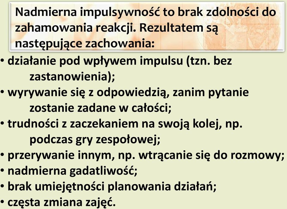 bez zastanowienia); wyrywanie się z odpowiedzią, zanim pytanie zostanie zadane w całości; trudności z