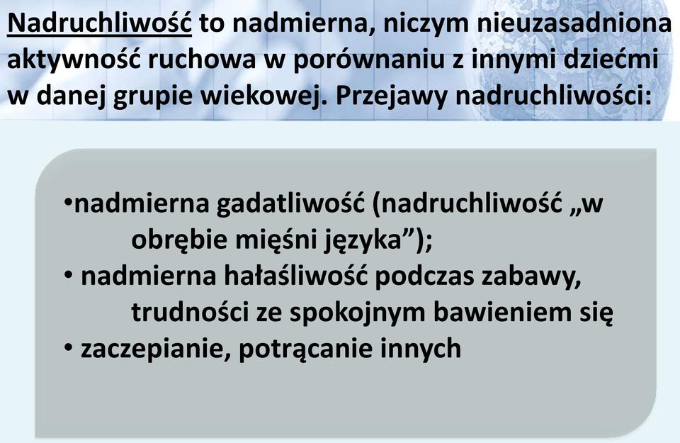 Przejawy nadruchliwości: nadmierna gadatliwość (nadruchliwość w obrębie mięśni