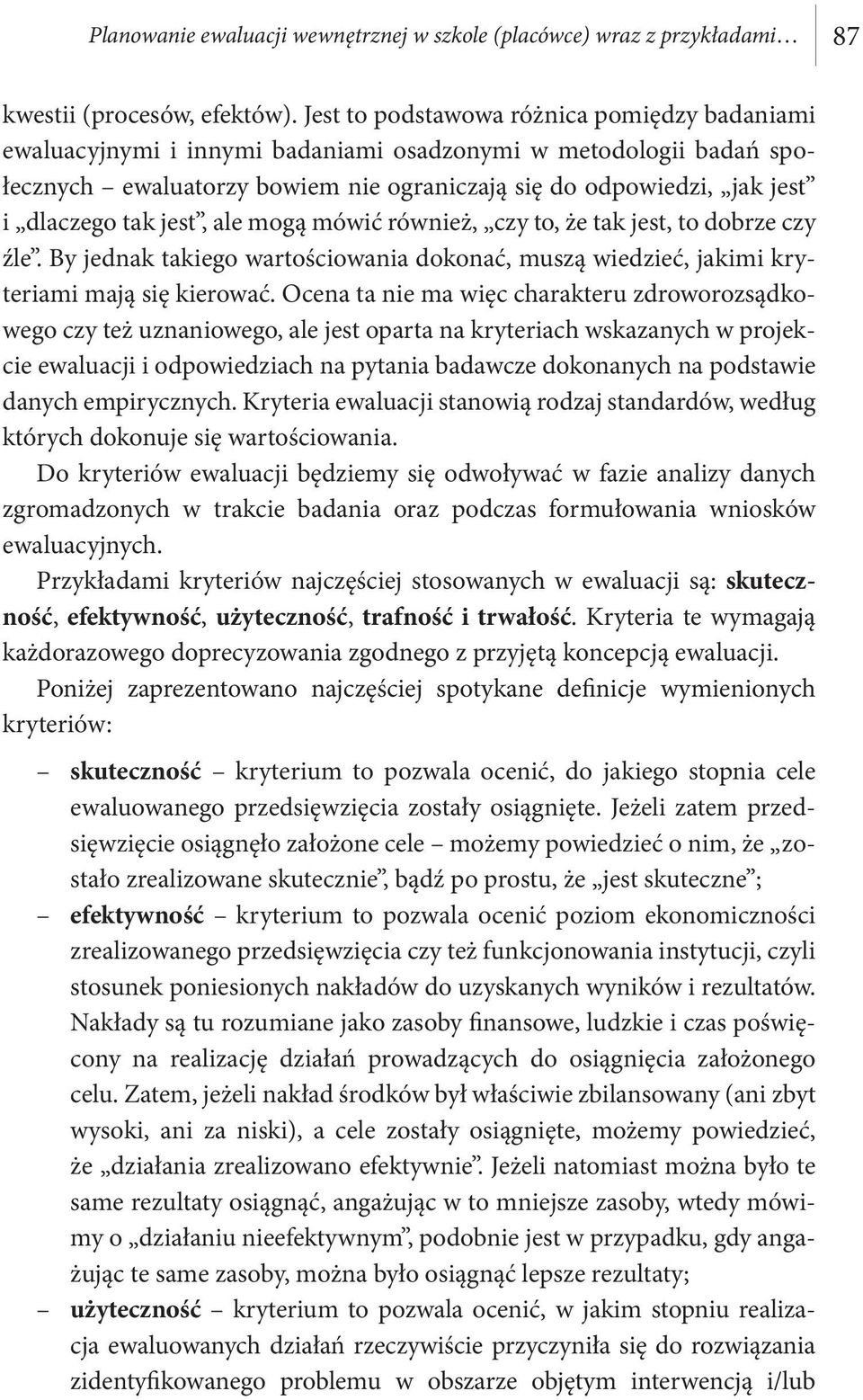 jest, ale mogą mówić również, czy to, że tak jest, to dobrze czy źle. By jednak takiego wartościowania dokonać, muszą wiedzieć, jakimi kryteriami mają się kierować.