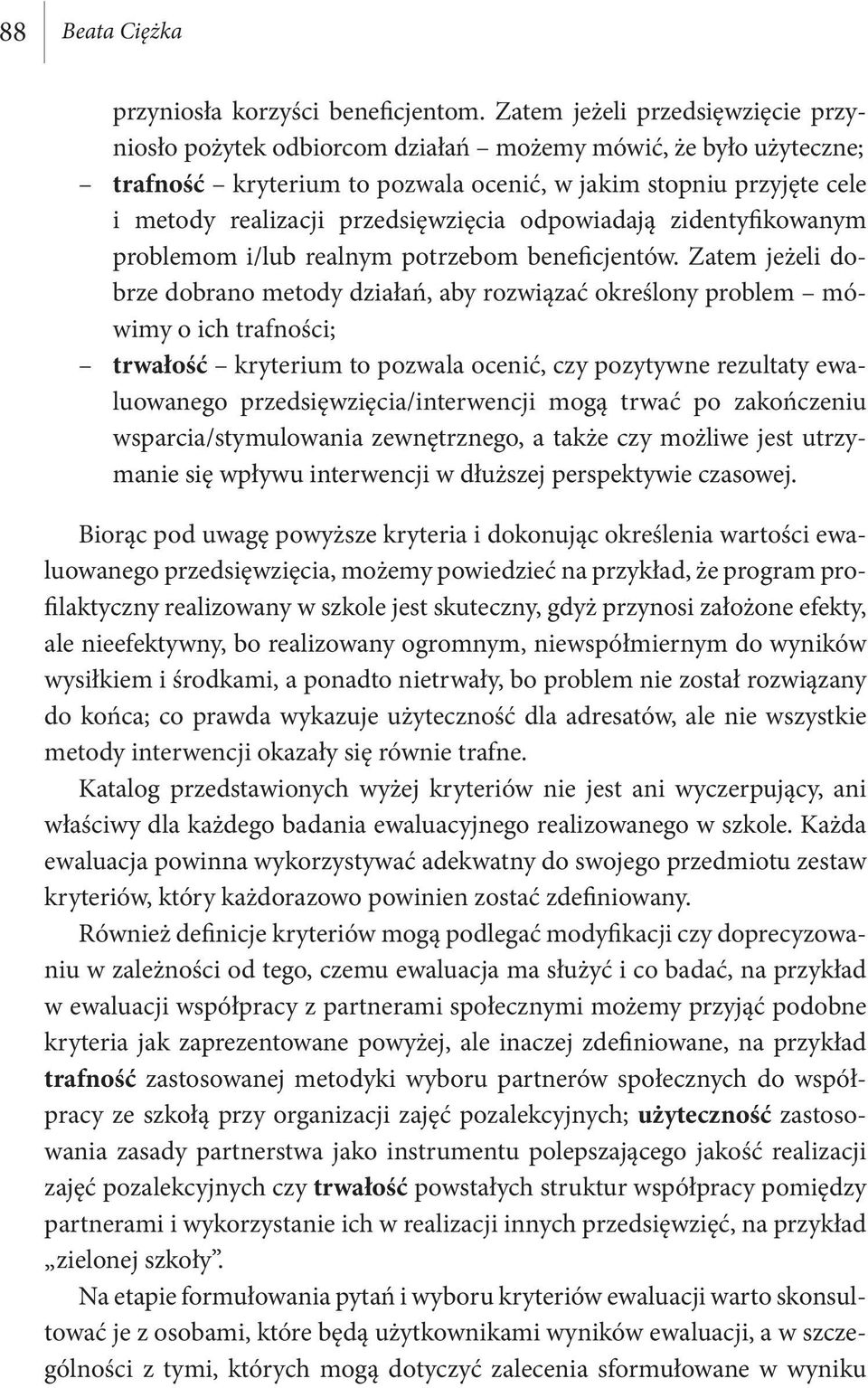 przedsięwzięcia odpowiadają zidentyfikowanym problemom i/lub realnym potrzebom beneficjentów.