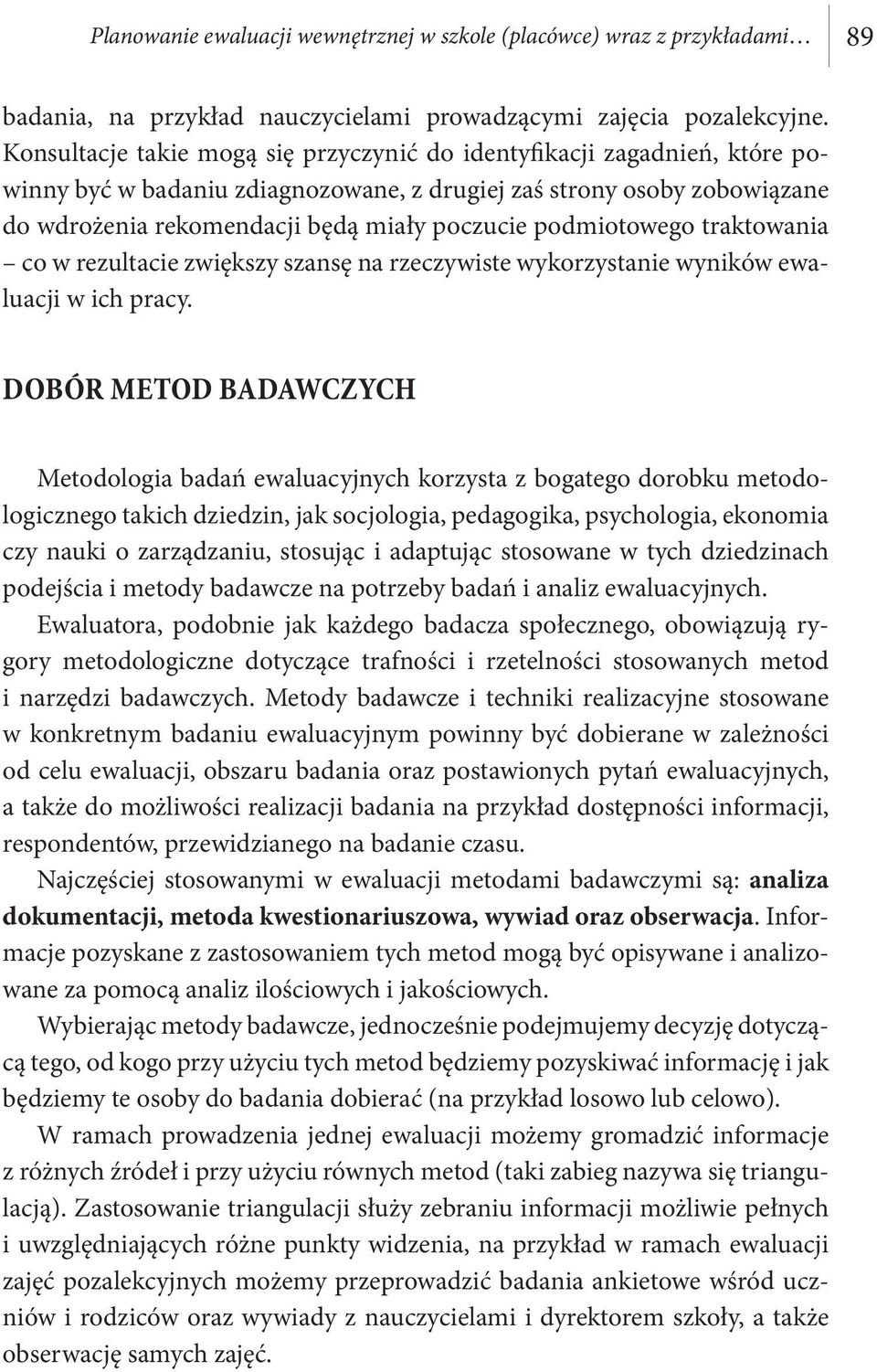 podmiotowego traktowania co w rezultacie zwiększy szansę na rzeczywiste wykorzystanie wyników ewaluacji w ich pracy.