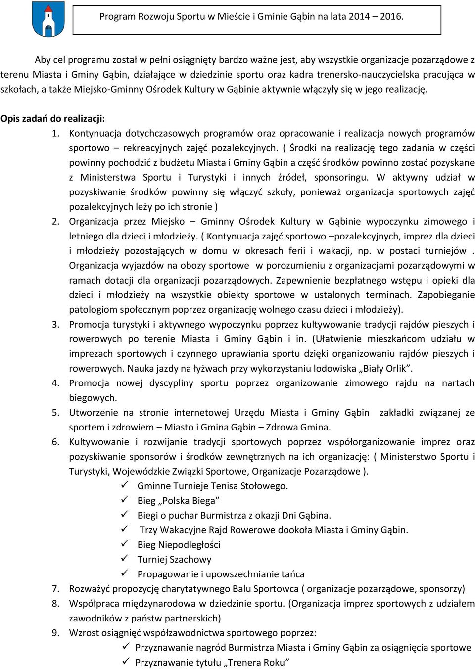 Kontynuacja dotychczasowych programów oraz opracowanie i realizacja nowych programów sportowo rekreacyjnych zajęć pozalekcyjnych.