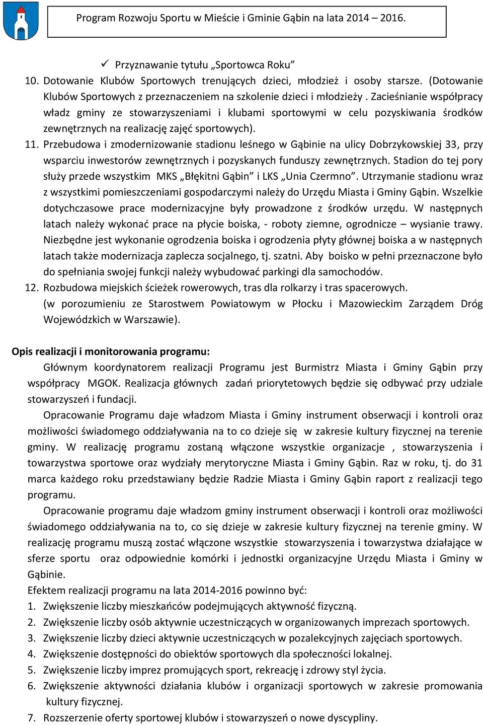 Przebudowa i zmodernizowanie stadionu leśnego w Gąbinie na ulicy Dobrzykowskiej 33, przy wsparciu inwestorów zewnętrznych i pozyskanych funduszy zewnętrznych.