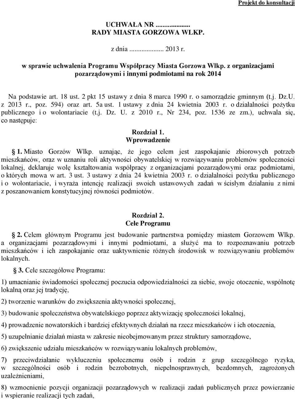 1 ustawy z dnia 24 kwietnia 2003 r. o działalności pożytku publicznego i o wolontariacie (t.j. Dz. U. z 2010 r., Nr 234, poz. 1536 ze zm.), uchwala się, co następuje: Rozdział 1. Wprowadzenie 1.