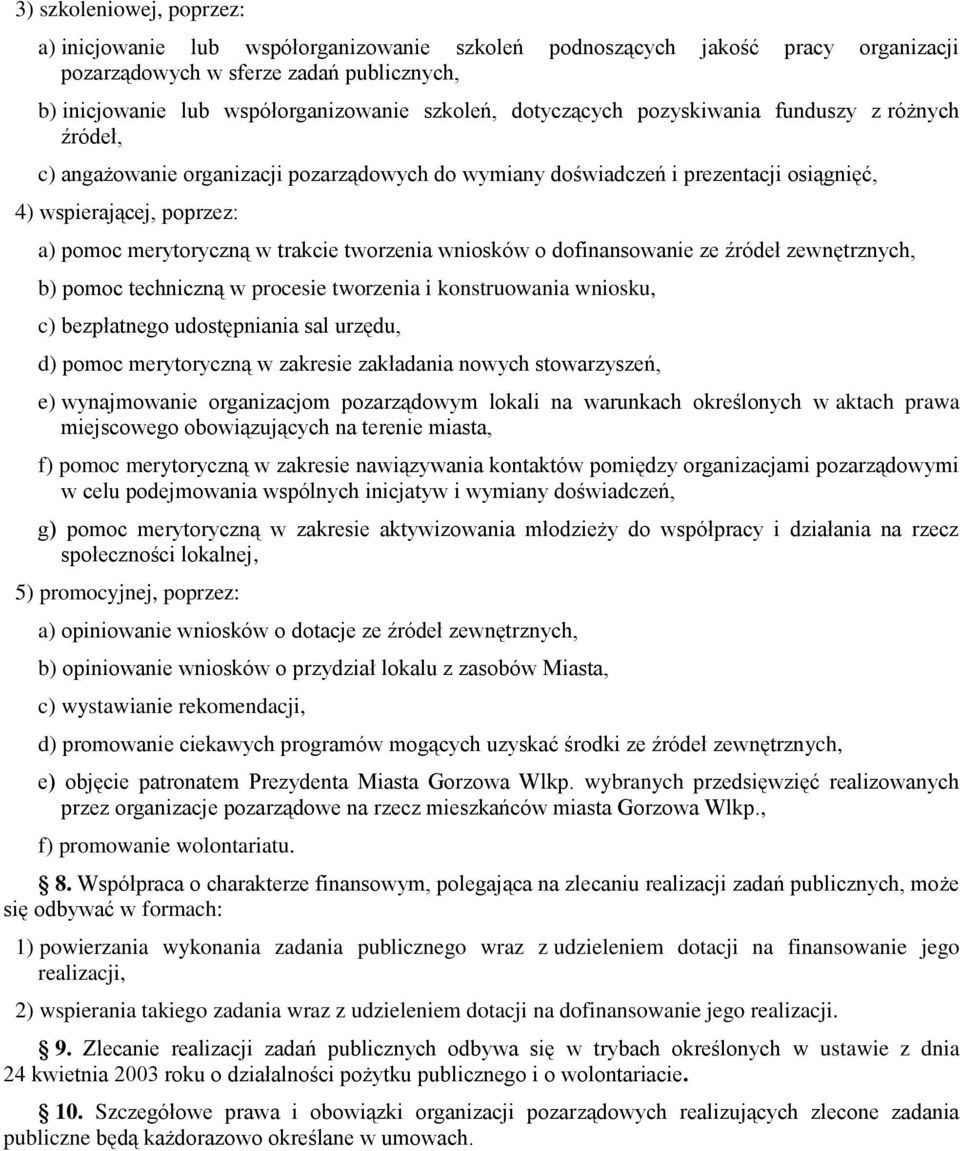 tworzenia wniosków o dofinansowanie ze źródeł zewnętrznych, b) pomoc techniczną w procesie tworzenia i konstruowania wniosku, c) bezpłatnego udostępniania sal urzędu, d) pomoc merytoryczną w zakresie