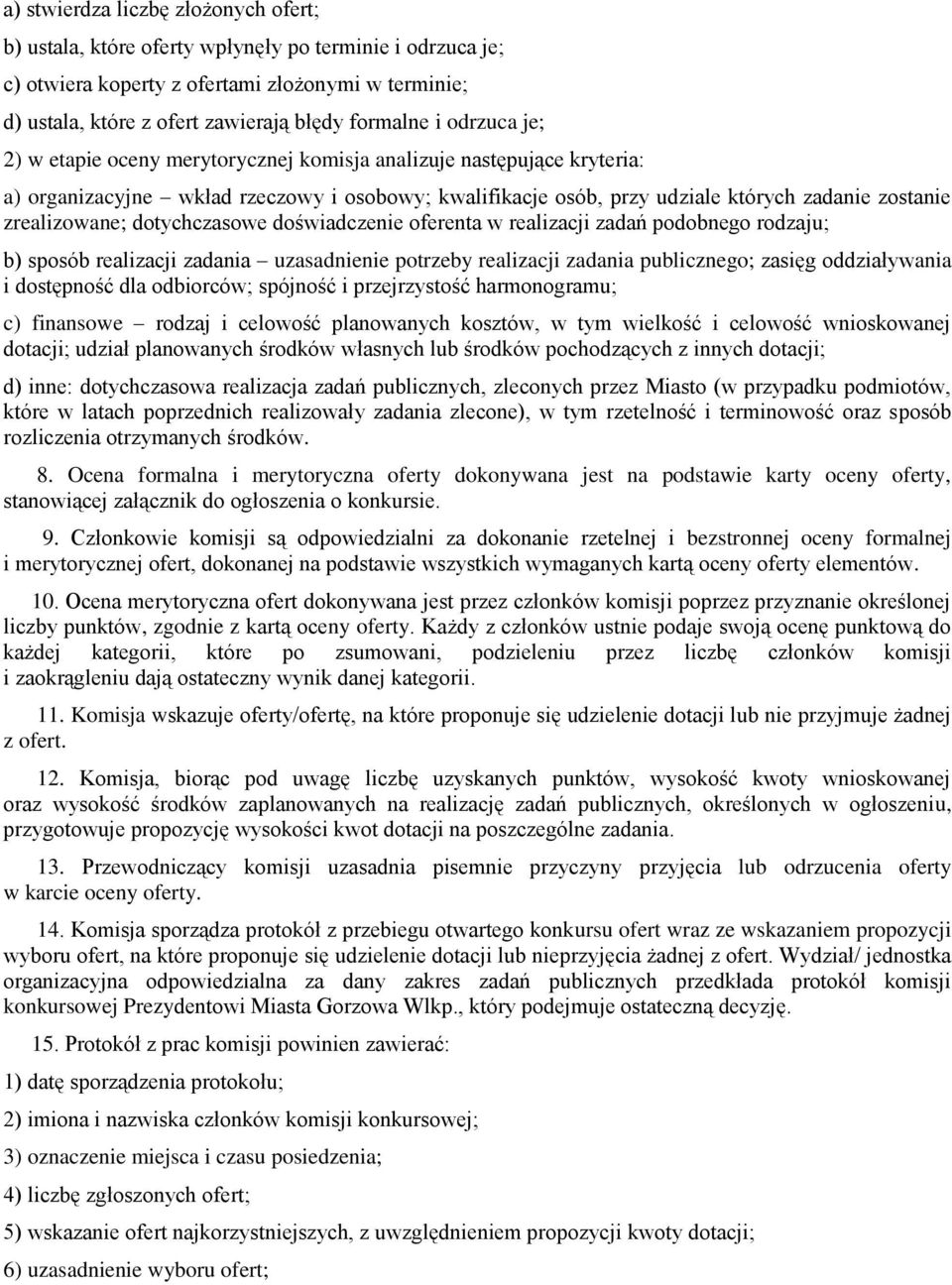 dotychczasowe doświadczenie oferenta w realizacji zadań podobnego rodzaju; b) sposób realizacji zadania uzasadnienie potrzeby realizacji zadania publicznego; zasięg oddziaływania i dostępność dla