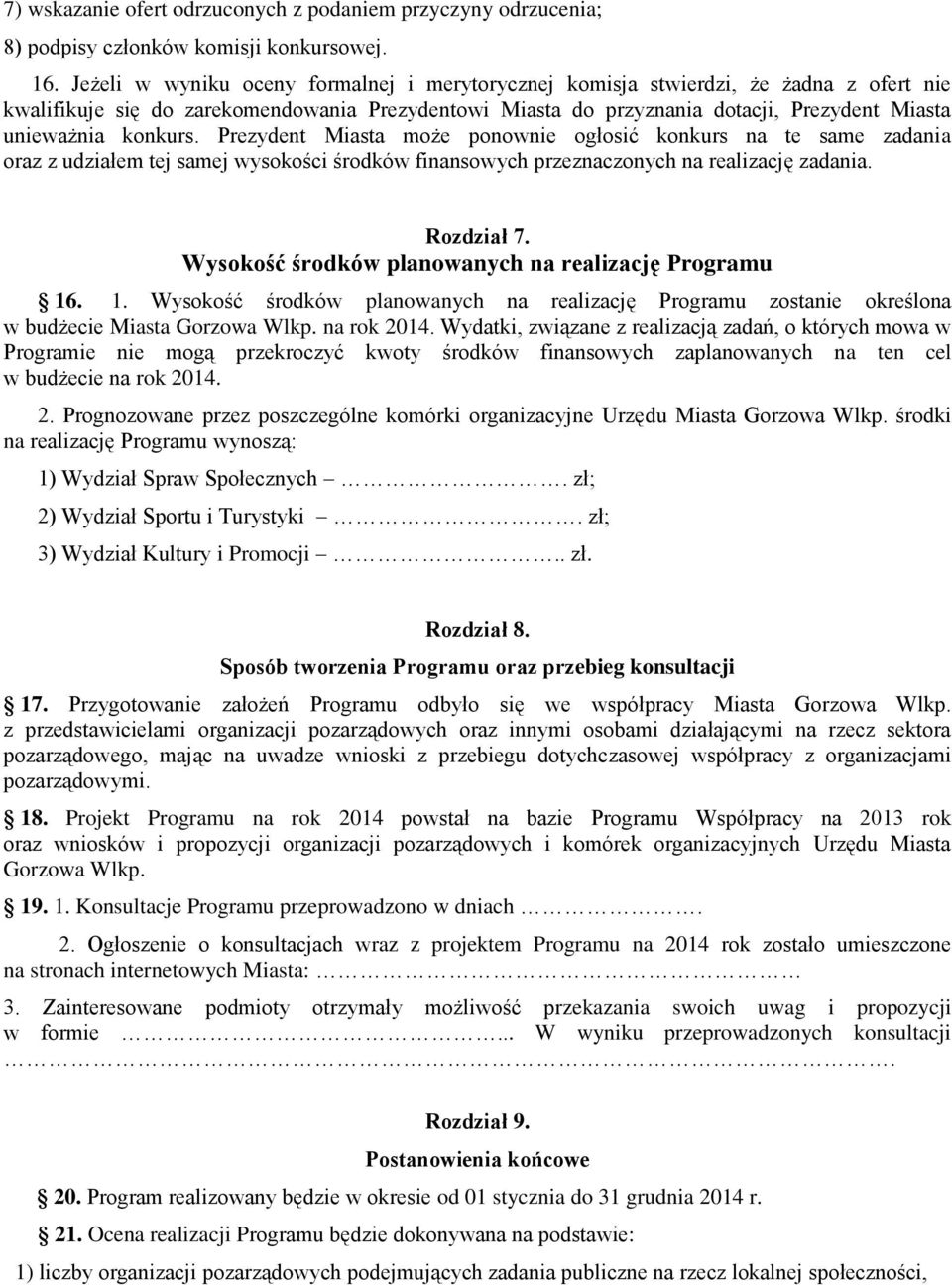 konkurs. Prezydent Miasta może ponownie ogłosić konkurs na te same zadania oraz z udziałem tej samej wysokości środków finansowych przeznaczonych na realizację zadania. Rozdział 7.