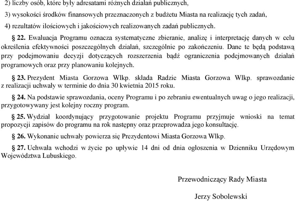 Ewaluacja Programu oznacza systematyczne zbieranie, analizę i interpretację danych w celu określenia efektywności poszczególnych działań, szczególnie po zakończeniu.
