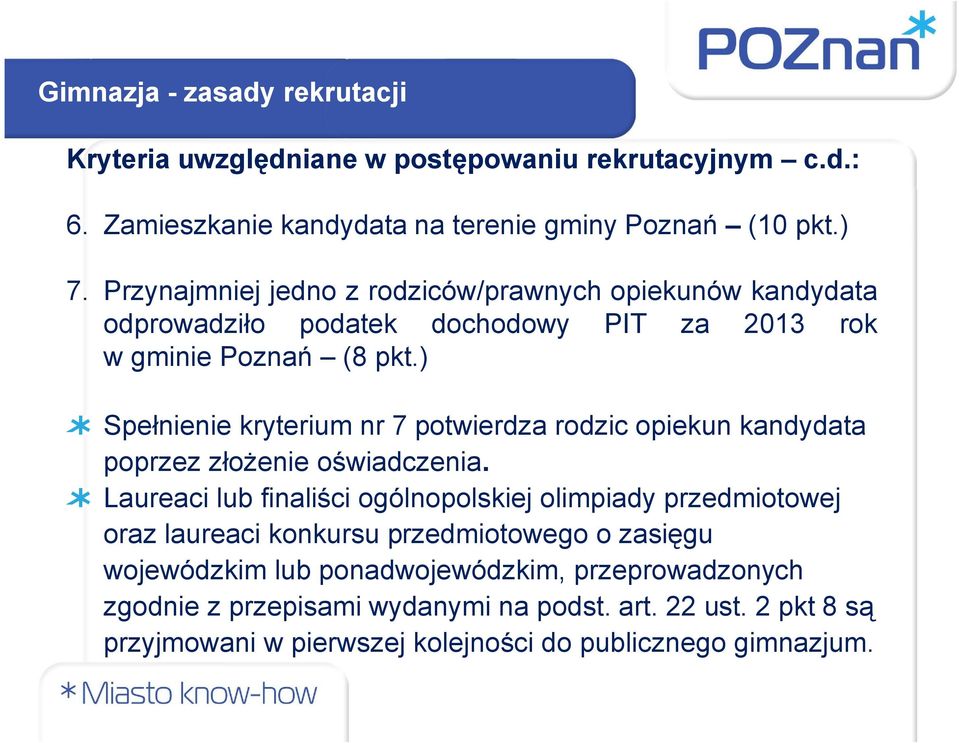 ) Spełnienie kryterium nr 7 potwierdza rodzic opiekun kandydata poprzez złożenie oświadczenia.