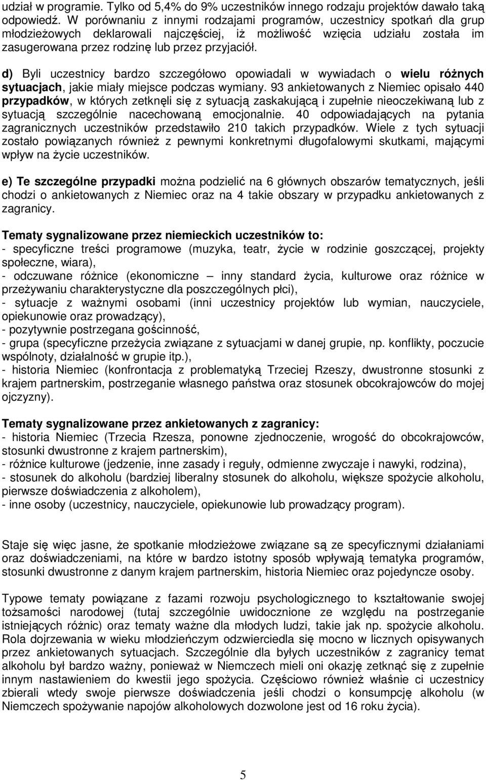 d) Byli uczestnicy bardzo szczegółowo opowiadali w wywiadach o wielu rónych sytuacjach, jakie miały miejsce podczas wymiany.