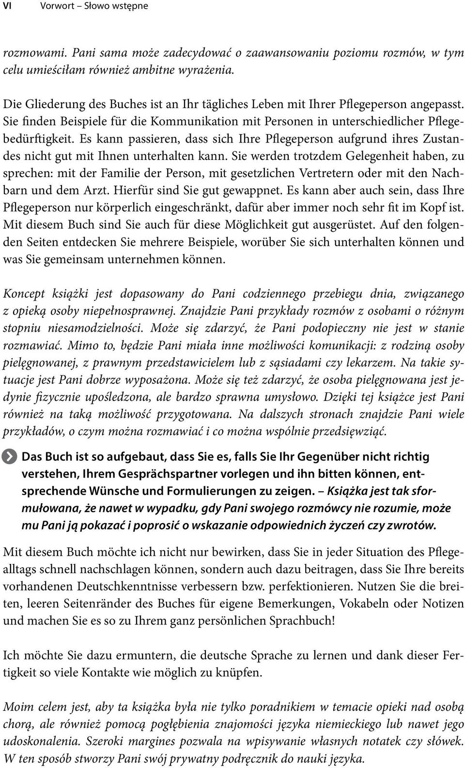 Es kann passieren, dass sich Ihre Pflegeperson aufgrund ihres Zustandes nicht gut mit Ihnen unterhalten kann.