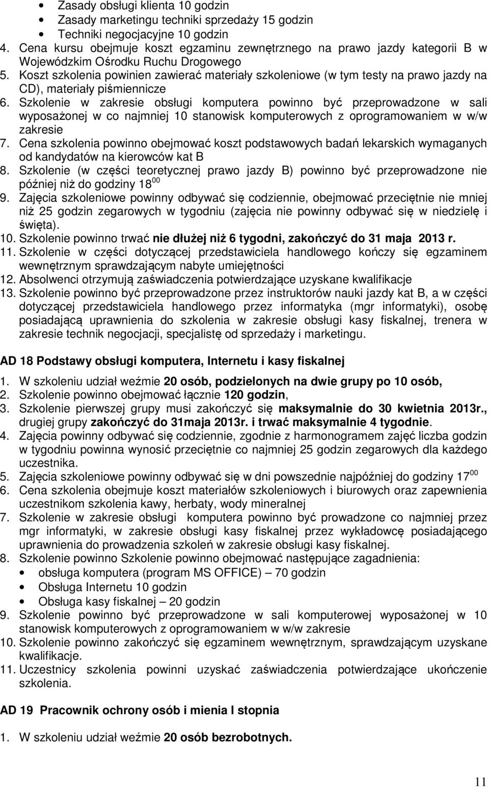 Koszt szkolenia powinien zawierać materiały szkoleniowe (w tym testy na prawo jazdy na CD), materiały piśmiennicze 6.