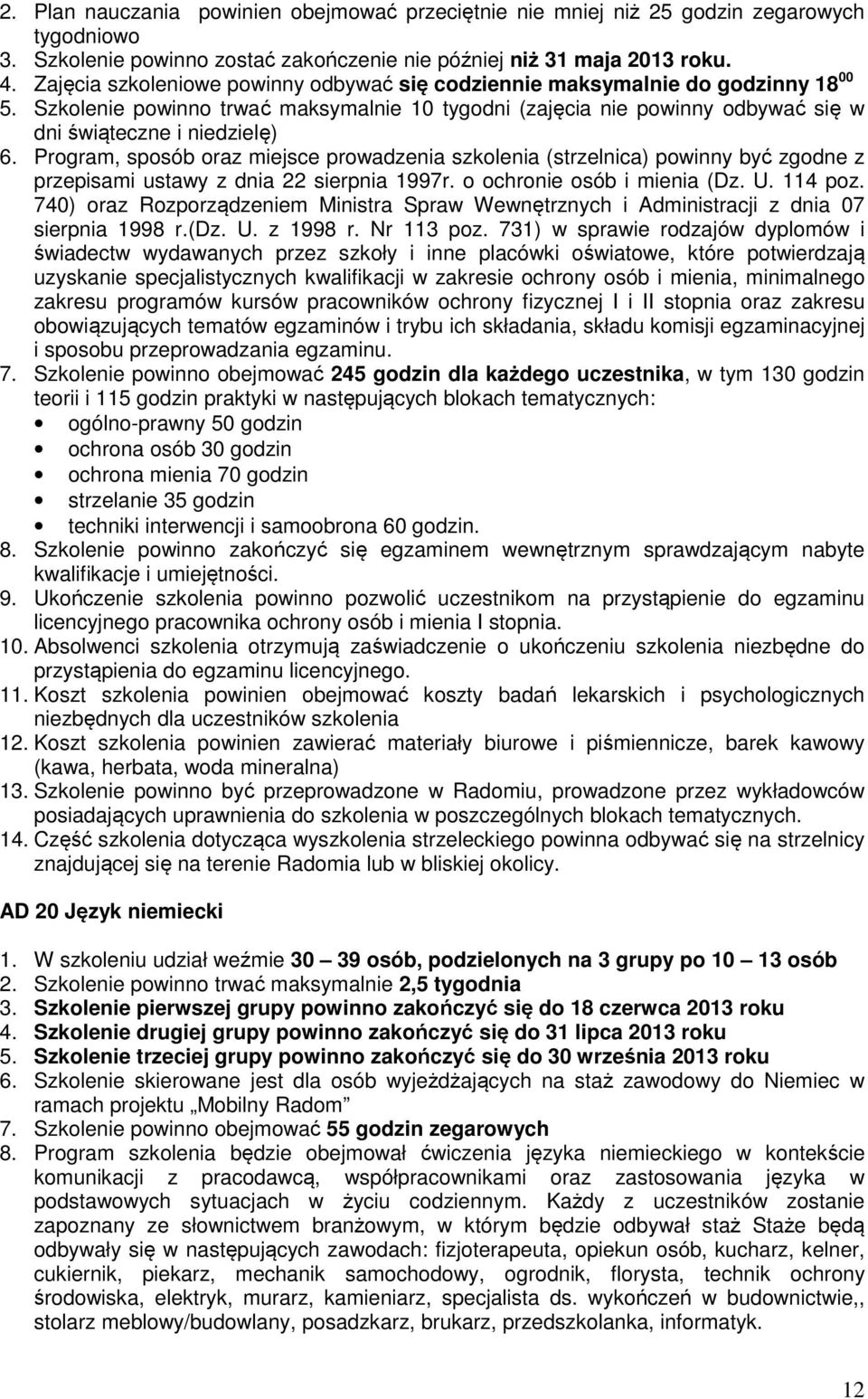 Program, sposób oraz miejsce prowadzenia szkolenia (strzelnica) powinny być zgodne z przepisami ustawy z dnia 22 sierpnia 1997r. o ochronie osób i mienia (Dz. U. 114 poz.