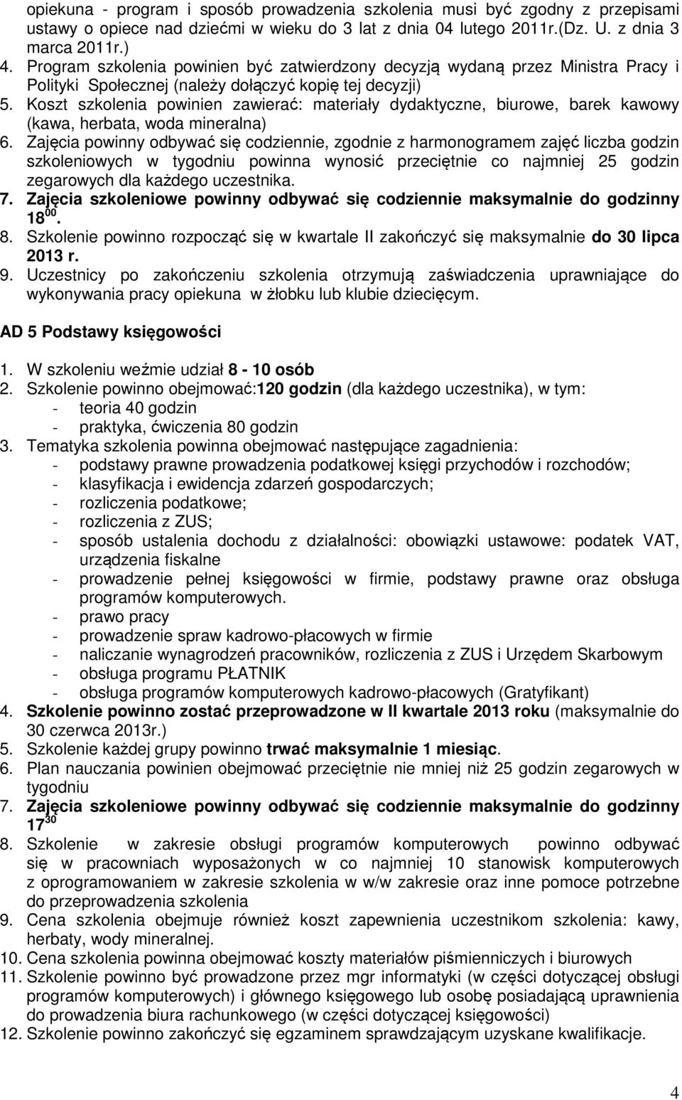 Koszt szkolenia powinien zawierać: materiały dydaktyczne, biurowe, barek kawowy (kawa, herbata, woda mineralna) 6.