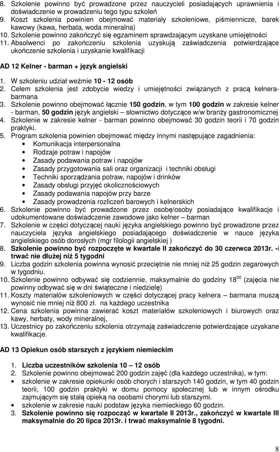 Szkolenie powinno zakończyć się egzaminem sprawdzającym uzyskane umiejętności 11.