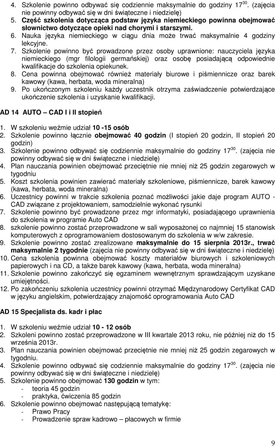 Nauka języka niemieckiego w ciągu dnia może trwać maksymalnie 4 godziny lekcyjne. 7.