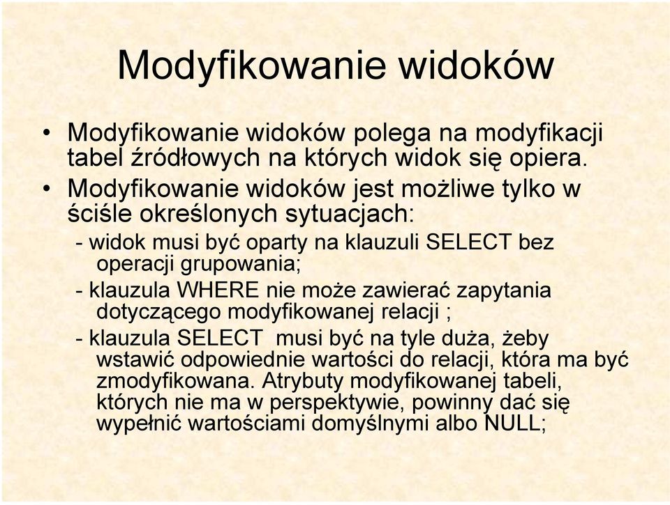 - klauzula WHERE nie może zawierać zapytania dotyczącego modyfikowanej relacji ; - klauzula SELECT musi być na tyle duża, żeby wstawić