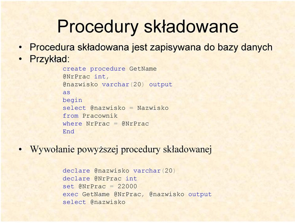 from Pracownik where NrPrac = @NrPrac End Wywołanie powyższej procedury składowanej declare