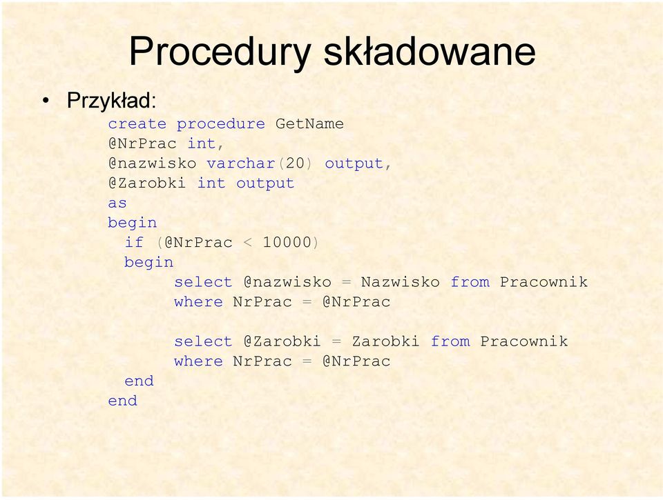 10000) begin select @nazwisko = Nazwisko from Pracownik where NrPrac =