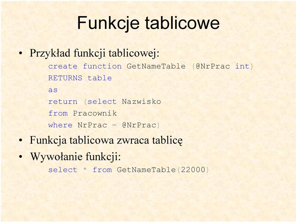 Nazwisko from Pracownik where NrPrac = @NrPrac) Funkcja