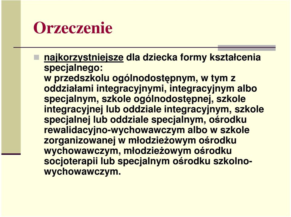 integracyjnym, szkole specjalnej lub oddziale specjalnym, ośrodku rewalidacyjno-wychowawczym albo w szkole