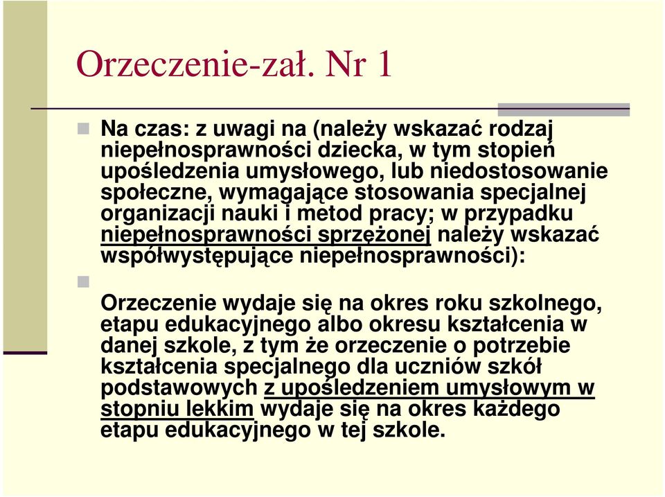 wymagające stosowania specjalnej organizacji nauki i metod pracy; w przypadku niepełnosprawności sprzęŝonej naleŝy wskazać współwystępujące