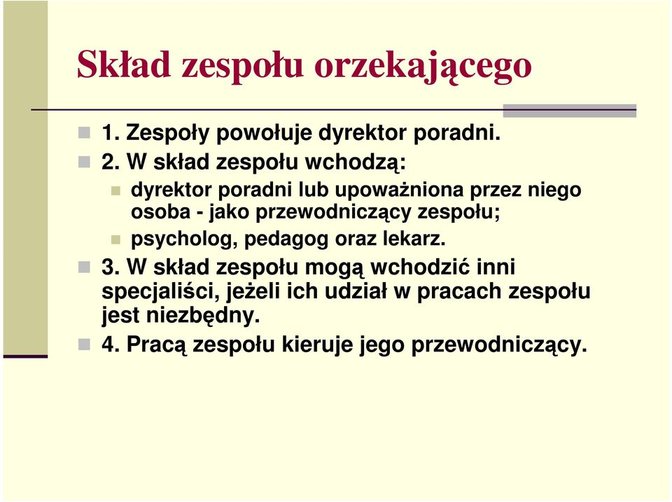 przewodniczący zespołu; psycholog, pedagog oraz lekarz. 3.