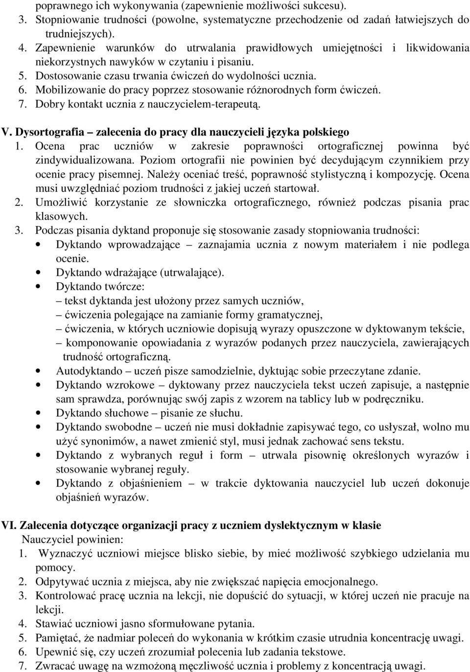 Mobilizowanie do pracy poprzez stosowanie róŝnorodnych form ćwiczeń. 7. Dobry kontakt ucznia z nauczycielem-terapeutą. V. Dysortografia zalecenia do pracy dla nauczycieli języka polskiego 1.