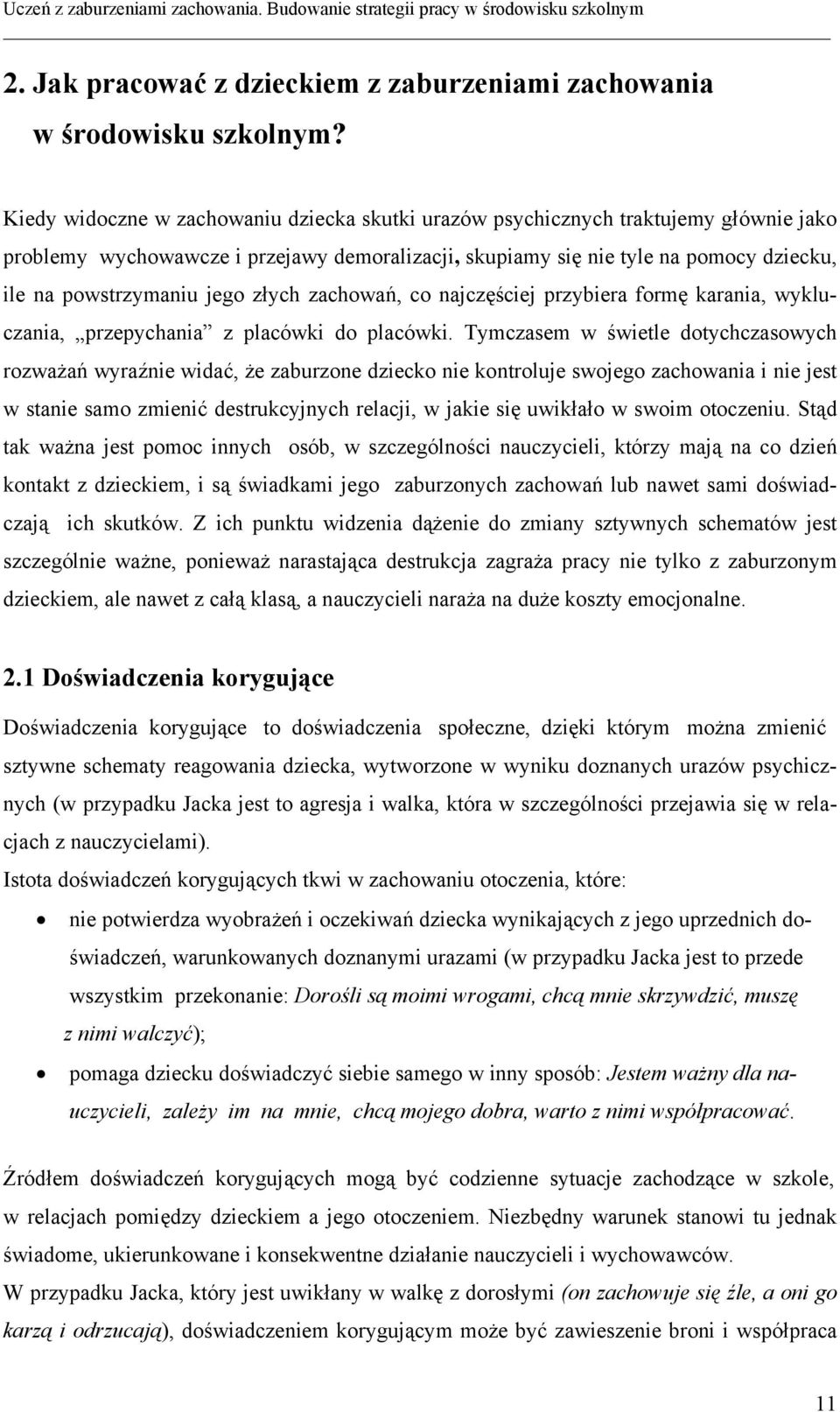 jego złych zachowań, co najczęściej przybiera formę karania, wykluczania, przepychania z placówki do placówki.