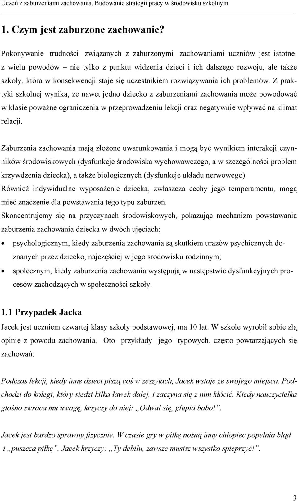 staje się uczestnikiem rozwiązywania ich problemów.