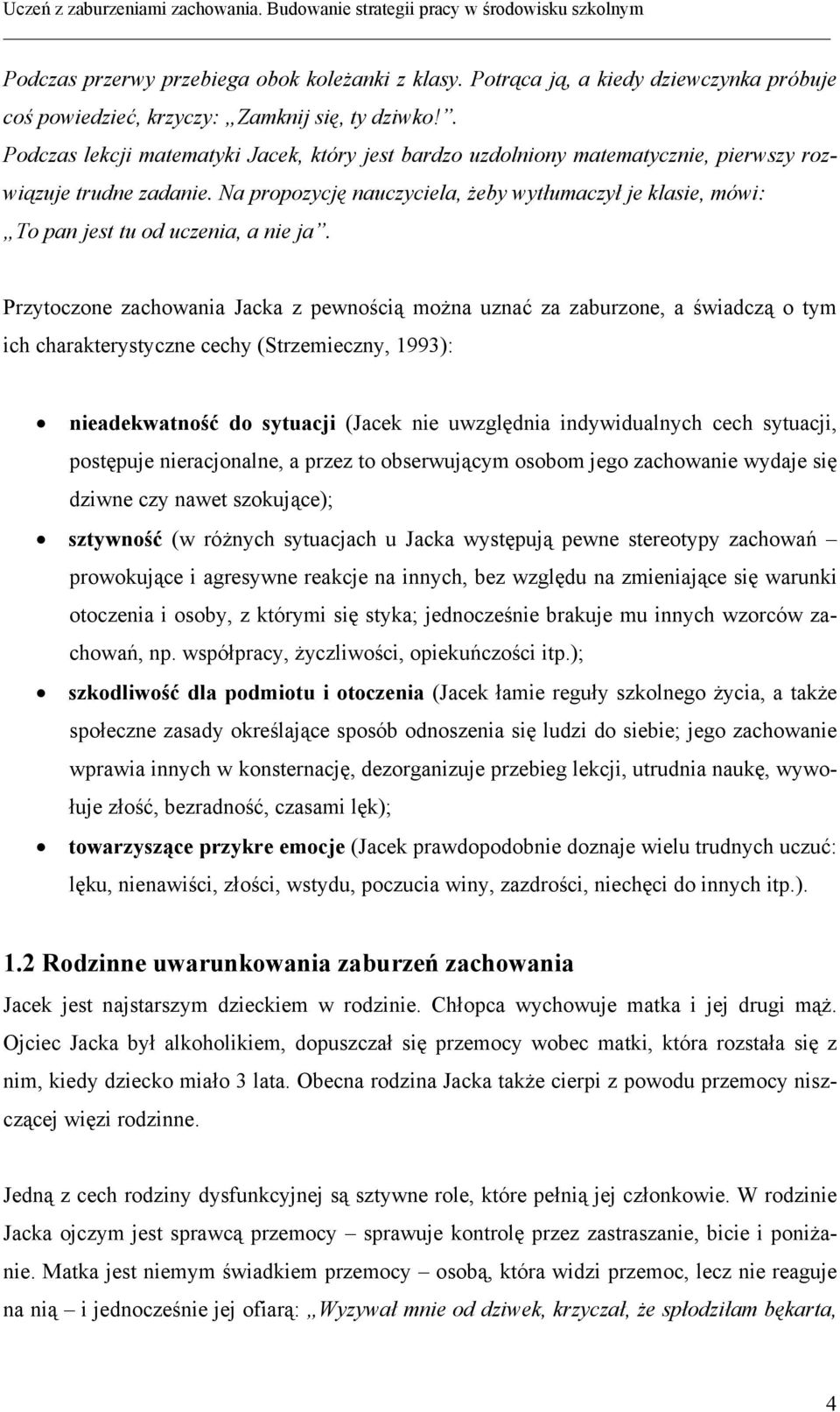 Na propozycję nauczyciela, żeby wytłumaczył je klasie, mówi: To pan jest tu od uczenia, a nie ja.