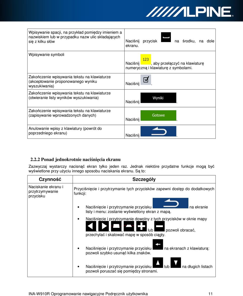 Zakończenie wpisywania tekstu na klawiaturze (akceptowanie proponowanego wyniku wyszukiwania) Zakończenie wpisywania tekstu na klawiaturze (otwieranie listy wyników wyszukiwania) Zakończenie