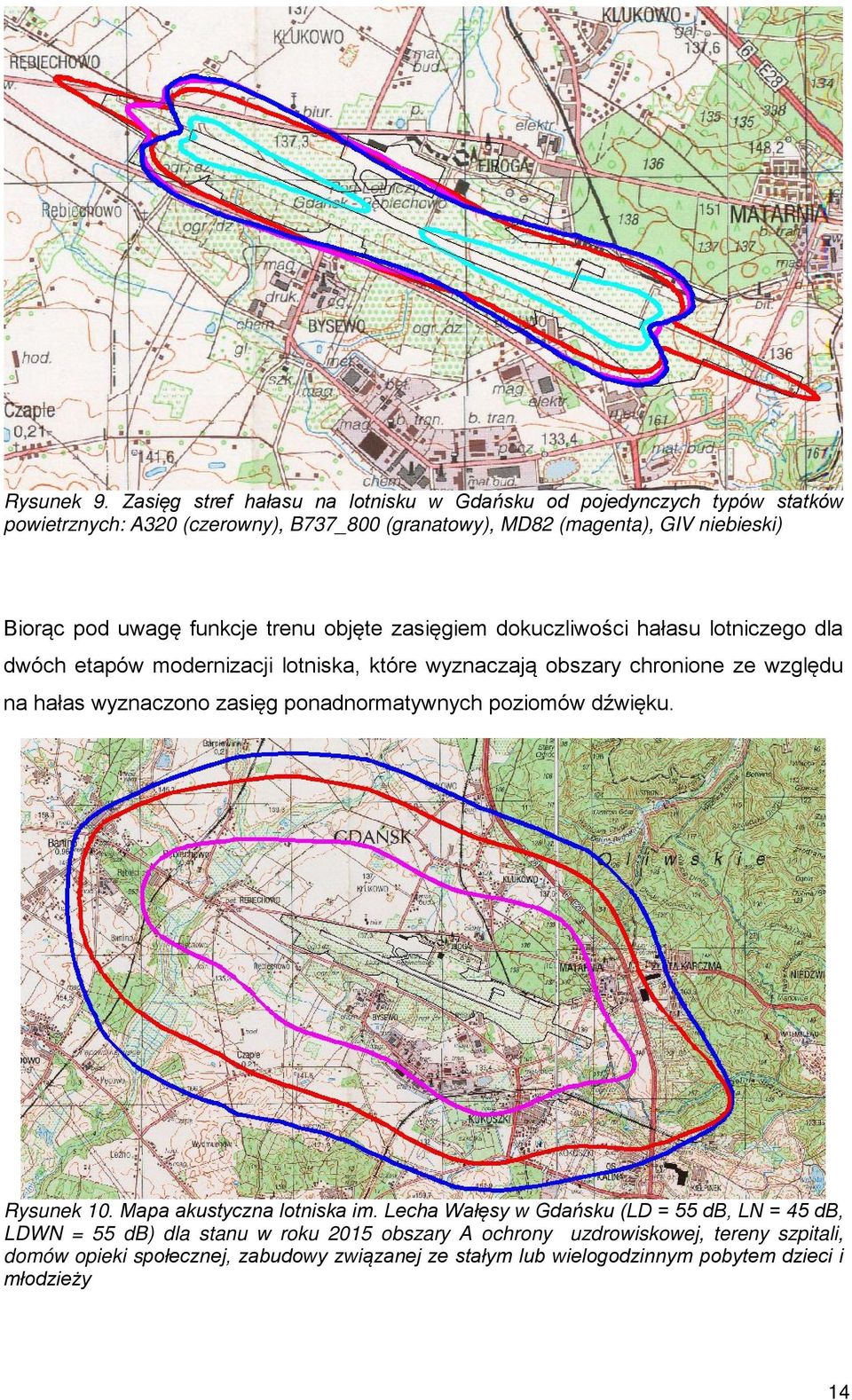 uwagę funkcje trenu objęte zasięgiem dokuczliwości hałasu lotniczego dla dwóch etapów modernizacji lotniska, które wyznaczają obszary chronione ze względu na hałas