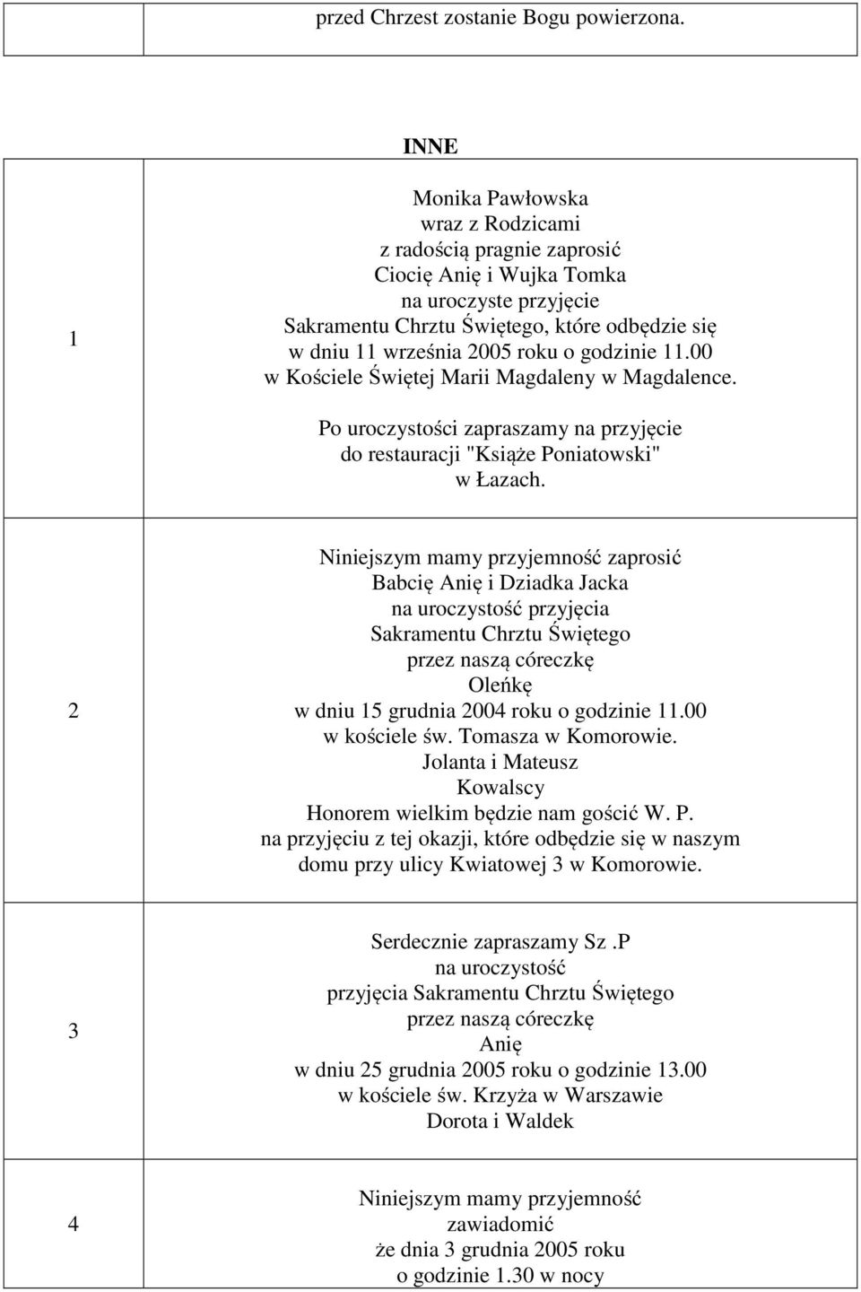 00 w Kościele Świętej Marii Magdaleny w Magdalence. Po uroczystości zapraszamy na przyjęcie do restauracji "Książe Poniatowski" w Łazach.