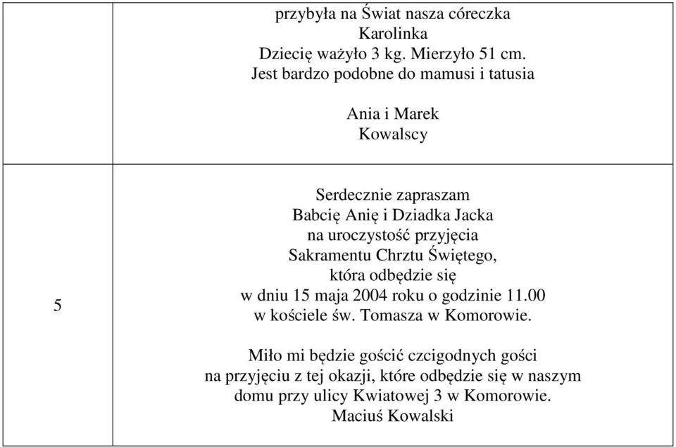 Sakramentu Chrztu Świętego, która odbędzie się w dniu 5 maja 2004 roku o godzinie.00 w kościele św.