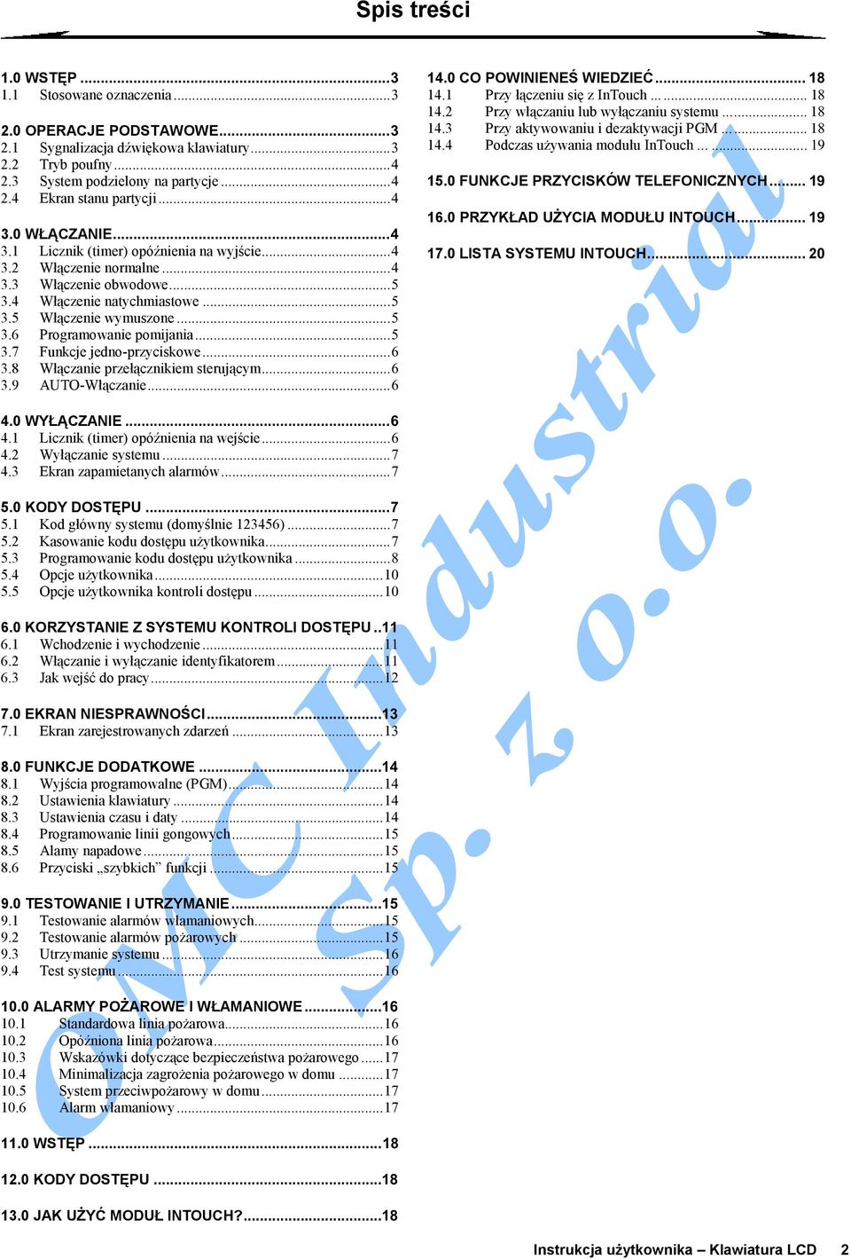 ..5 3.7 Funkcje jedno-przyciskowe...6 3.8 Włączanie przełącznikiem steruj ącym...6 3.9 AUTO-W łączanie...6 14.0 CO POWINIENEŚ WIEDZIEĆ... 18 14.1 Przy łączeniu si ę z InTouch... 18 14.2 Przy włączaniu lub wyłączaniu systemu.