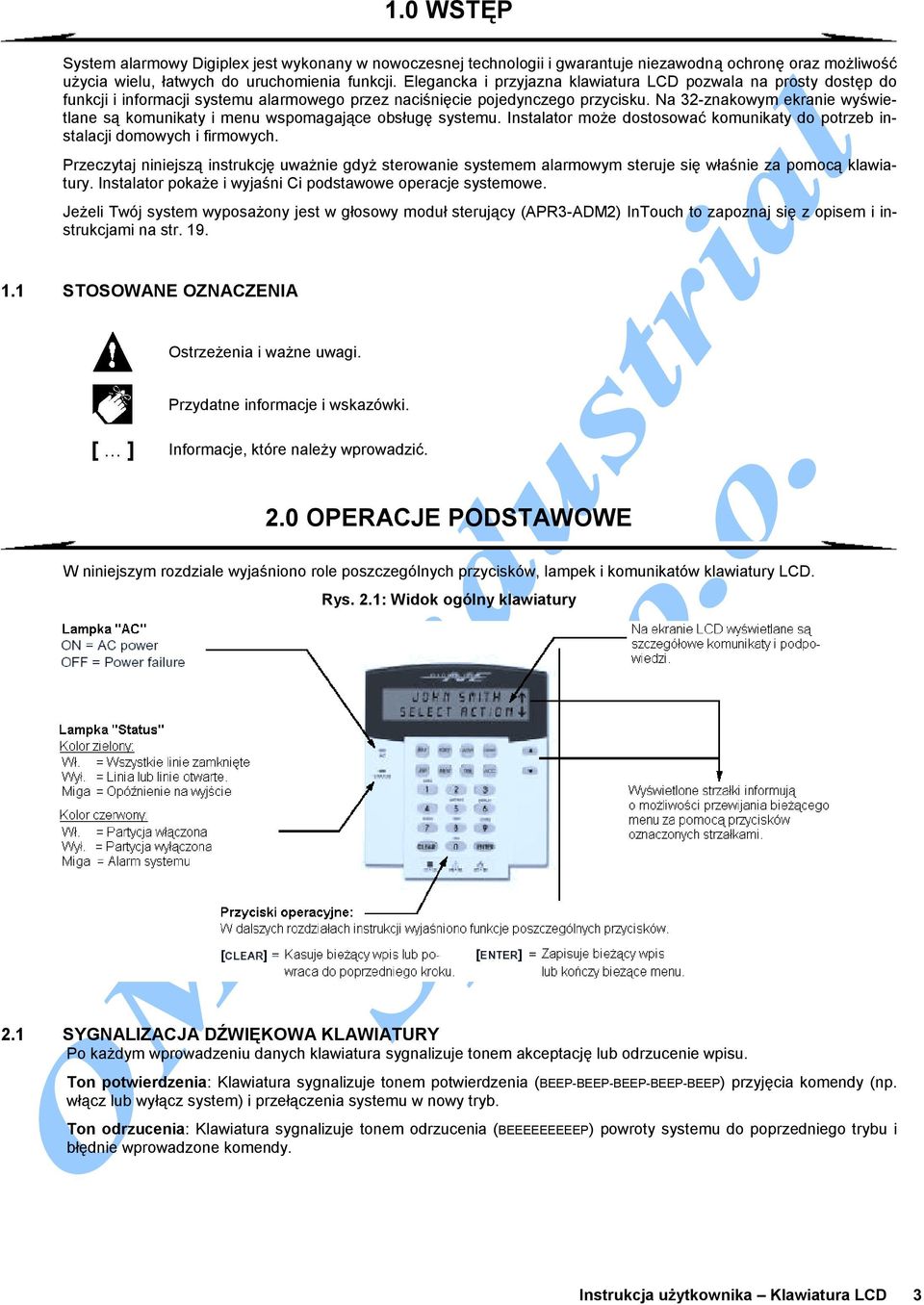 Na 32-znakowym ekranie wyświetlane są komunikaty i menu wspomagające obsługę systemu. Instalator może dostosować komunikaty do potrzeb instalacji domowych i firmowych.