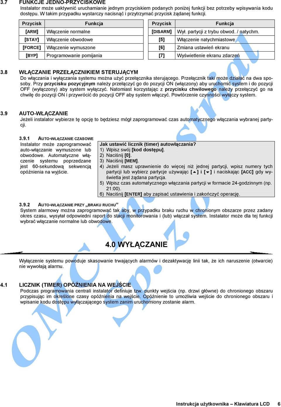 [STAY] Włączenie obwodowe [5] Włączenie natychmiastowe [FORCE] Włączenie wymuszone [6] Zmiana ustawień ekranu [BYP] Programowanie pomijania [7] Wyświetlenie ekranu zdarzeń 3.