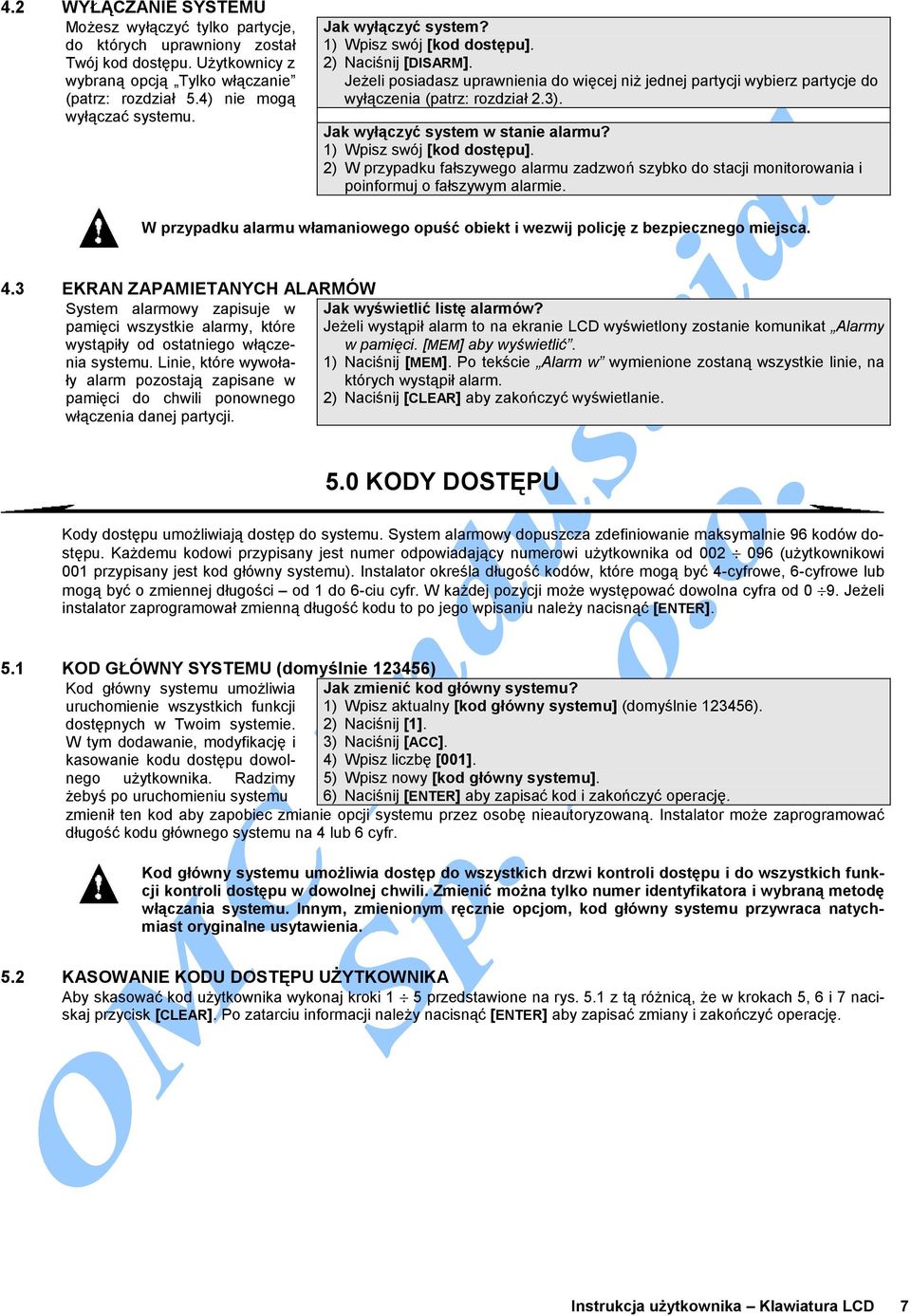 2) W przypadku fałszywego alarmu zadzwoń szybko do stacji monitorowania i poinformuj o fałszywym alarmie. W przypadku alarmu włamaniowego opuść obiekt i wezwij policję z bezpiecznego miejsca. 4.