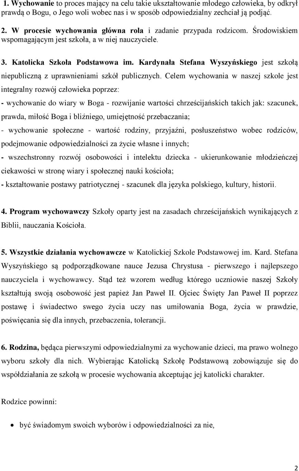 Kardynała Stefana Wyszyńskiego jest szkołą niepubliczną z uprawnieniami szkół publicznych.