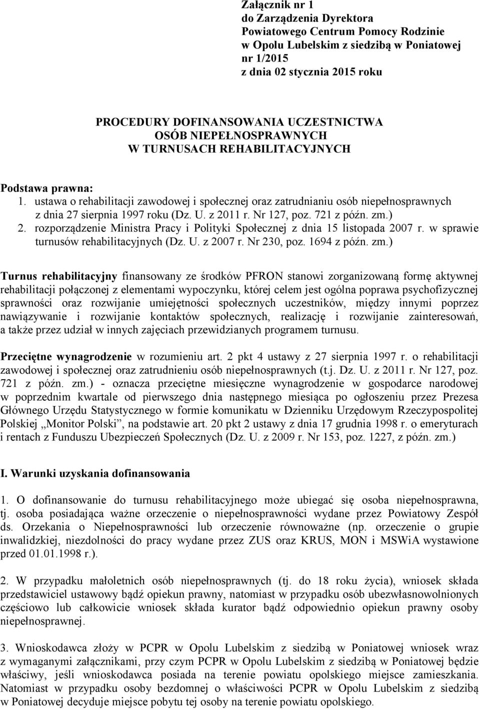 z 2011 r. Nr 127, poz. 721 z późn. zm.) 2. rozporządzenie Ministra Pracy i Polityki Społecznej z dnia 15 listopada 2007 r. w sprawie turnusów rehabilitacyjnych (Dz. U. z 2007 r. Nr 230, poz.