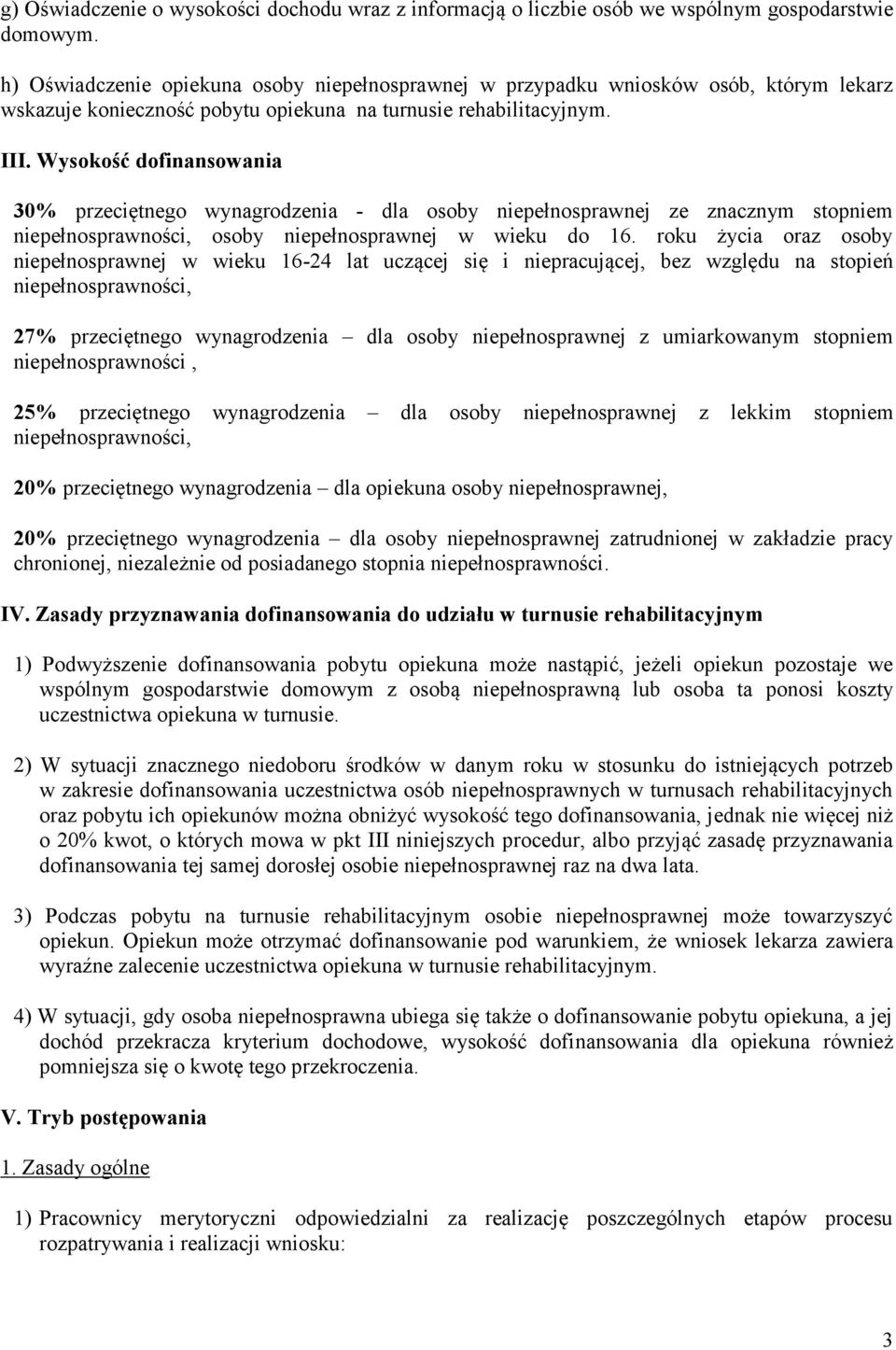 Wysokość dofinansowania 30% przeciętnego wynagrodzenia - dla osoby niepełnosprawnej ze znacznym stopniem niepełnosprawności, osoby niepełnosprawnej w wieku do 16.