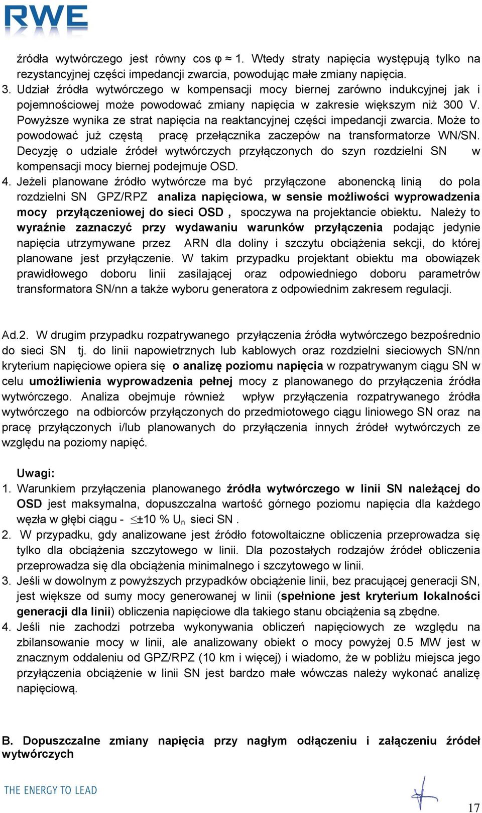 Powyższe wynika ze strat napięcia na reaktancyjnej części impedancji zwarcia. Może to powodować już częstą pracę przełącznika zaczepów na transformatorze WN/SN.