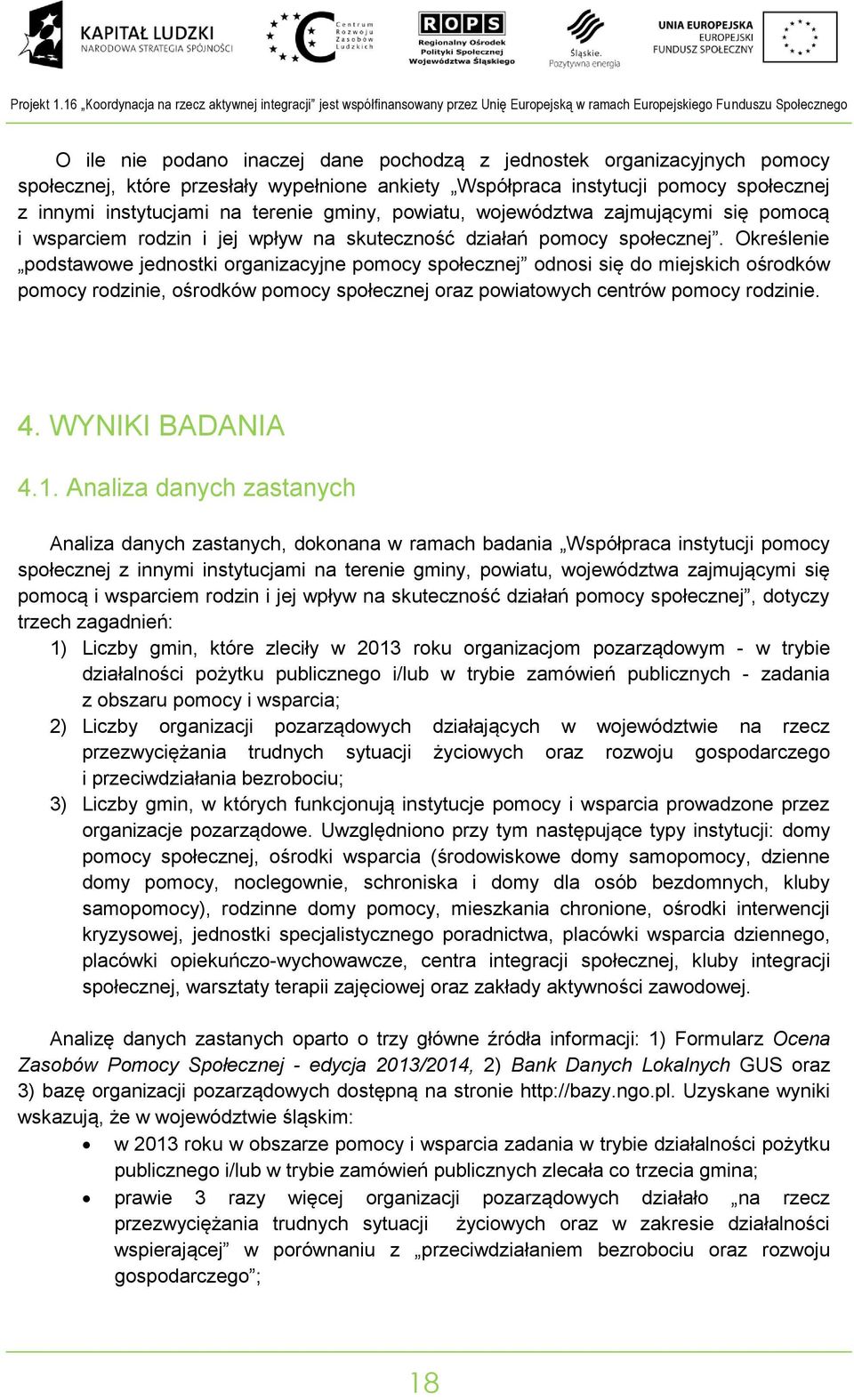 społeczej, które przesłały wypełioe akiety Współpraca istytucji pomocy społeczej z iymi istytucjami a tereie gmiy, powiatu, województwa zajmującymi się pomocą i wsparciem rodzi i jej wpływ a