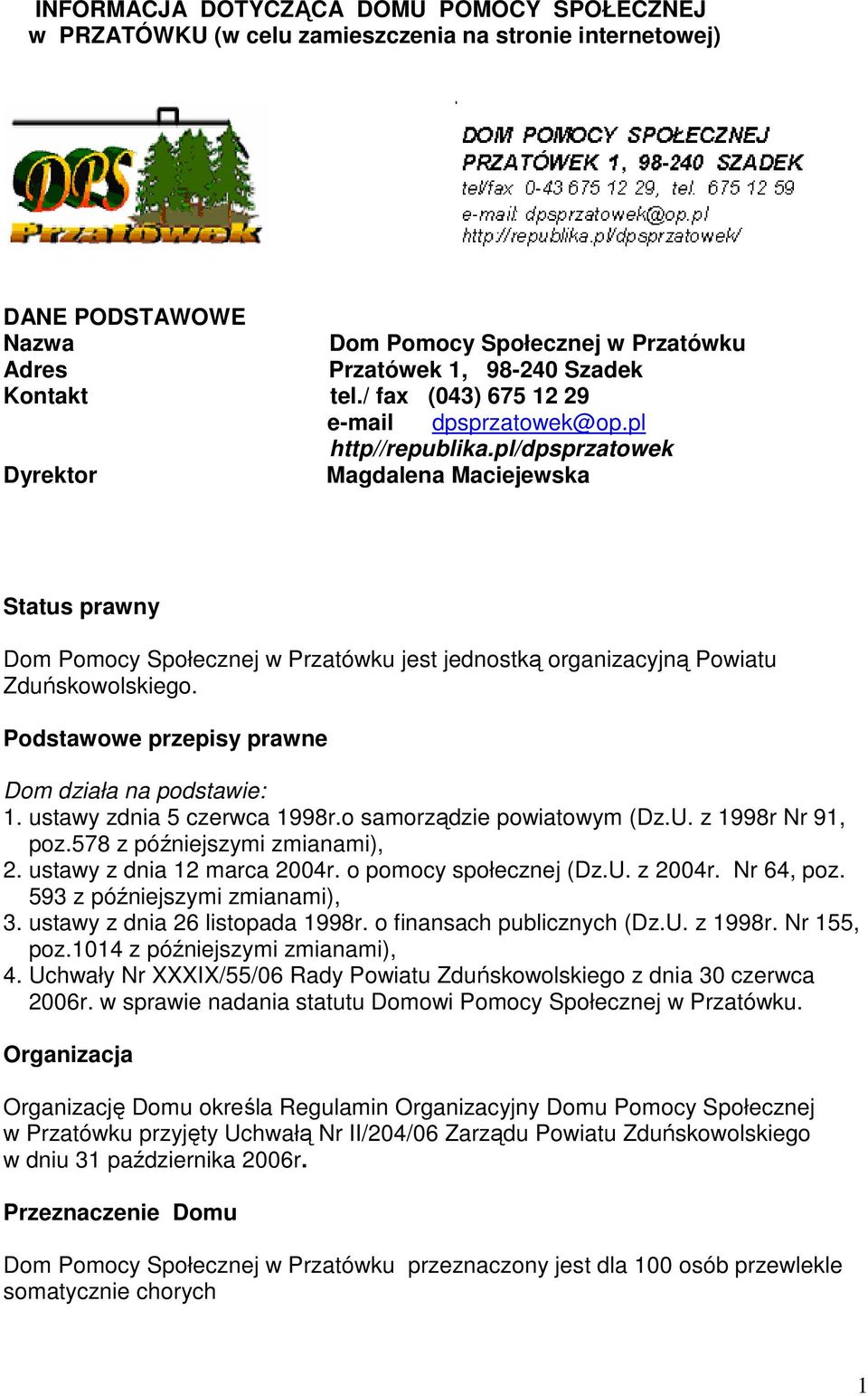 pl/dpsprzatowek Dyrektor Magdalena Maciejewska Status prawny Dom Pomocy Społecznej w Przatówku jest jednostką organizacyjną Powiatu Zduńskowolskiego.