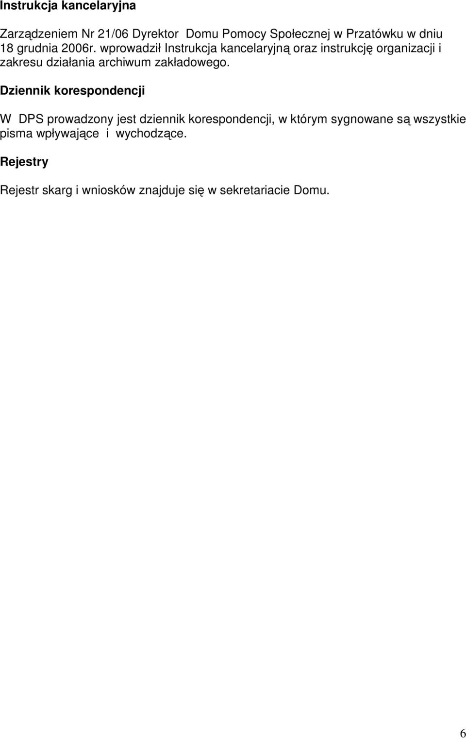 wprowadził Instrukcja kancelaryjną oraz instrukcję organizacji i zakresu działania archiwum zakładowego.