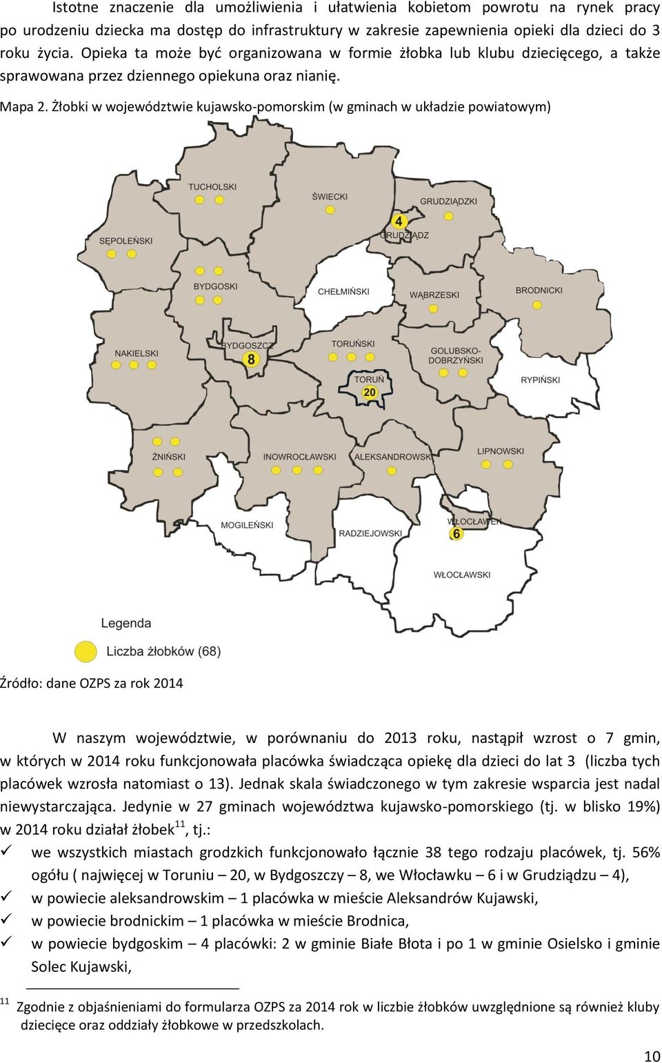Żłobki w województwie kujawsko-pomorskim (w gminach w układzie powiatowym) Źródło: dane OZPS za rok 2014 W naszym województwie, w porównaniu do 2013 roku, nastąpił wzrost o 7 gmin, w których w 2014