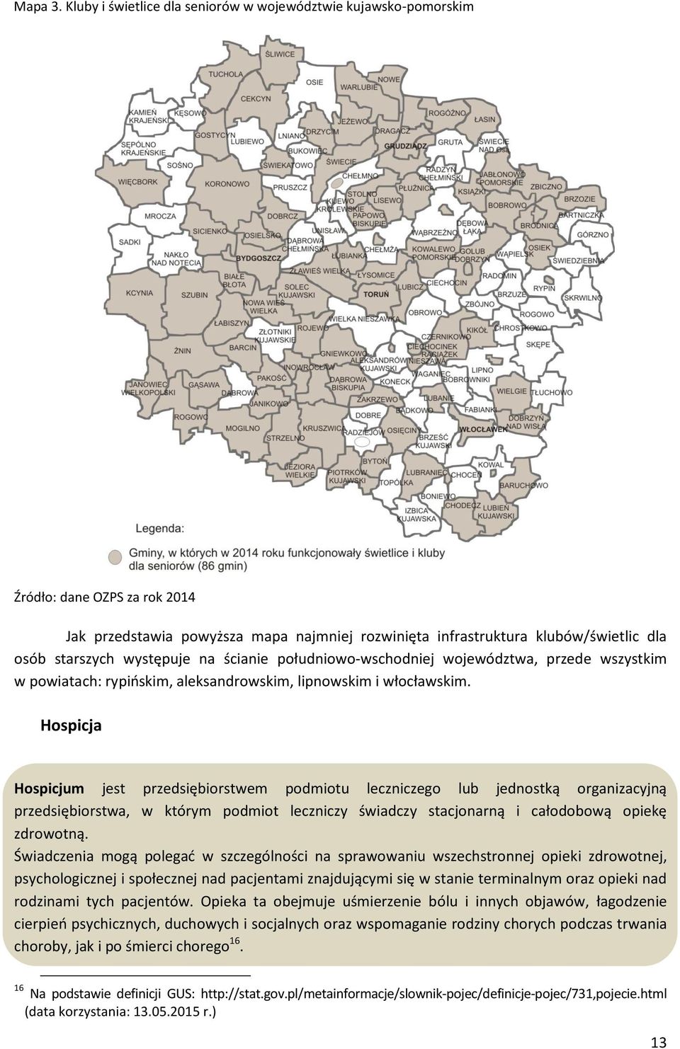 występuje na ścianie południowo-wschodniej województwa, przede wszystkim w powiatach: rypińskim, aleksandrowskim, lipnowskim i włocławskim.