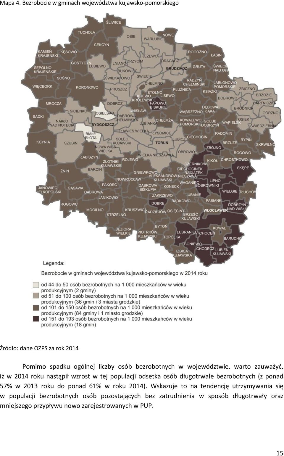 bezrobotnych w województwie, warto zauważyć, iż w 2014 roku nastąpił wzrost w tej populacji odsetka osób długotrwale